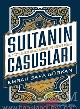 Emrah Safa Gürkan – Sultanın Casusları 16 Yüzyılda İstihbarat, Sabotaj