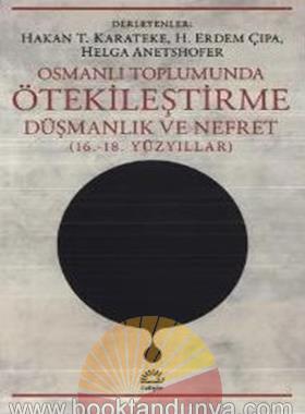 Hakan T. Karateke H. Erdem Çıpa – Osmanlı Toplumunda Ötekileştirme Düşmanlık ve Nefret 16. 18. Yüzyıllar