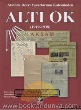 Ataturk Devri Yazarlarinin Kaleminden Alti Ok 1919-1938