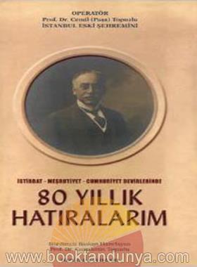 Cemil Topuzlu – 80 Yillik Hatiralarim Istibdat-Mesrutiyet-Cumhuriyet Devirlerinde