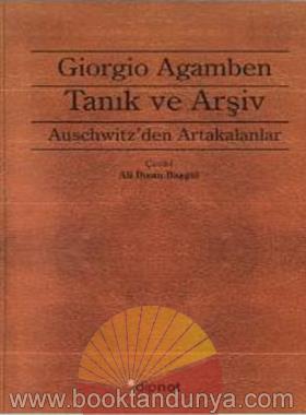 Giorgio Agamben – Auschwitz’den Arta Kalanlar – Tanik Ve Arsiv