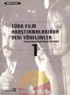Türk Film Araştırmalarında Yeni Yönelimler Cilt 01