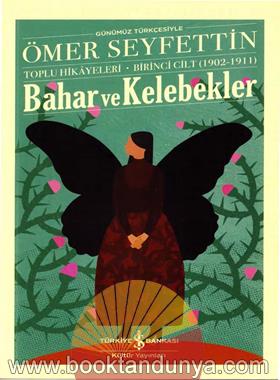 Ömer Seyfettin – Bahar ve Kelebekler (Toplu Hikayeleri Birinci Cilt 1902-1911) – Türk Edebiyatı Klasikleri #45